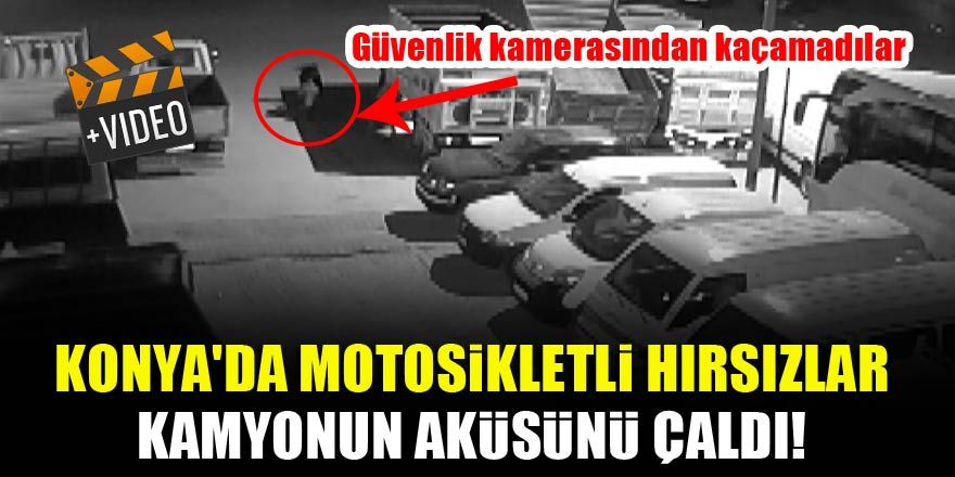 Konya'da motosikletli hırsızlar, kamyonun aküsünü çaldı!