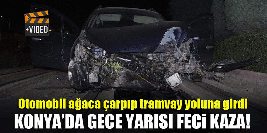 Konya'da otomobil ağaca çarpıp tramvay yoluna girdi!