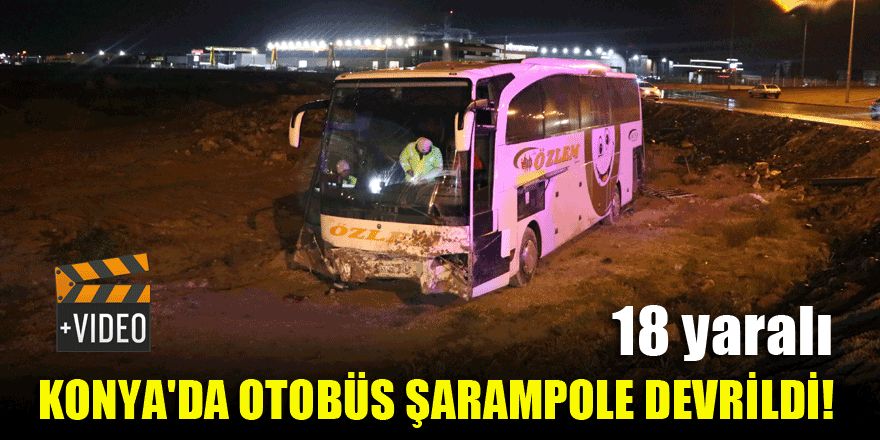 Konya'da otobüs şarampole devrildi! 18 yaralı