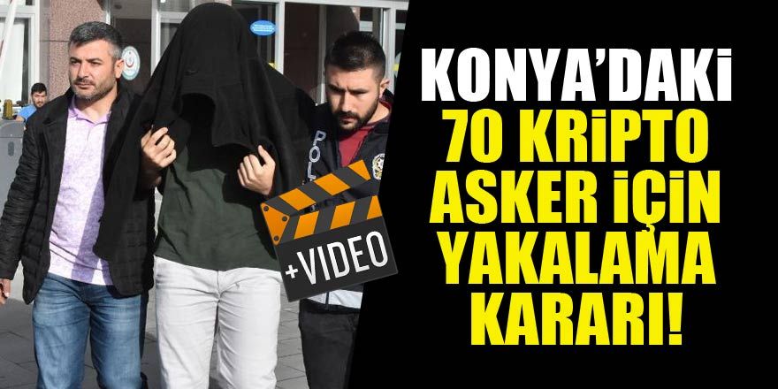 Konya merkezli FETÖ operasyonu: 70 asker hakkında yakalama kararı