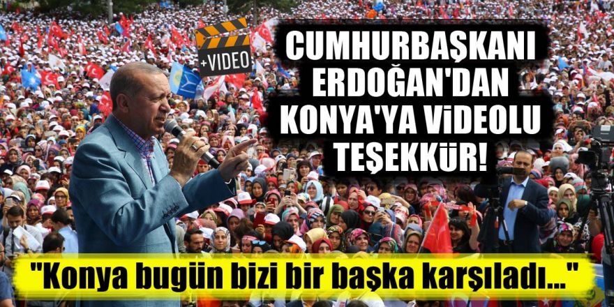 Cumhurbaşkanı Erdoğan'dan Konya'ya videolu teşekkür!