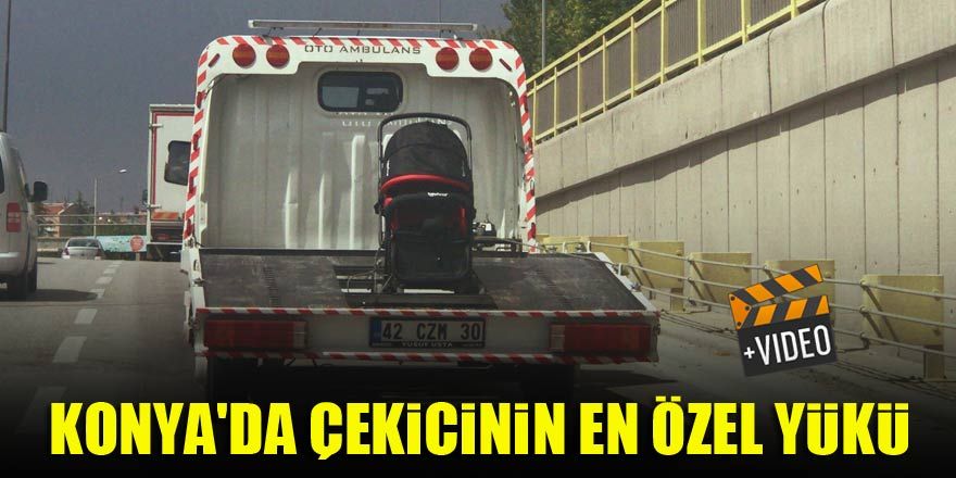 Konya'da çekicinin en özel yükü