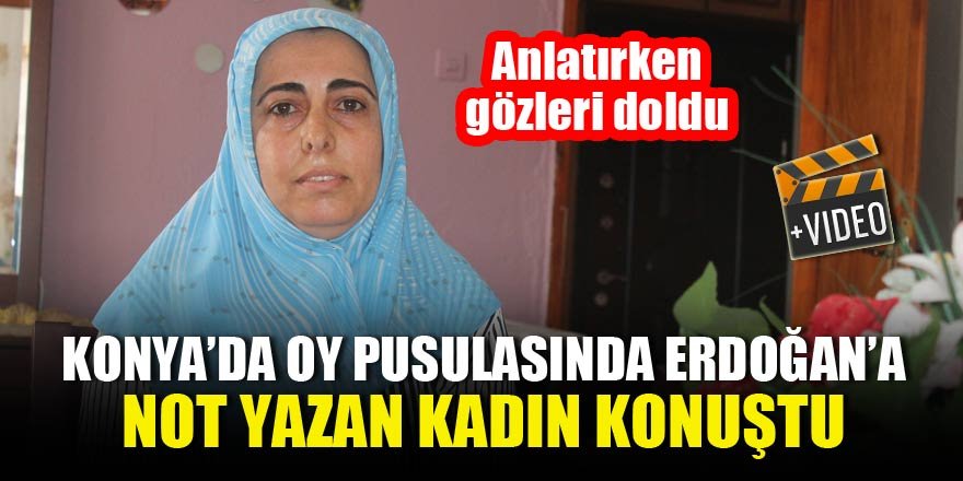 Oy pusulasında Cumhurbaşkanına mesaj yazan kadın konuştu