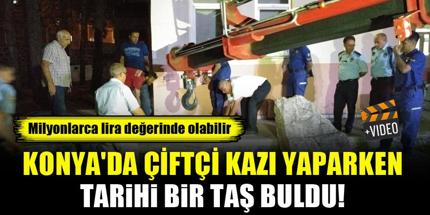 Konya'da çiftçi kazı yaparken tarihi bir taş buldu!