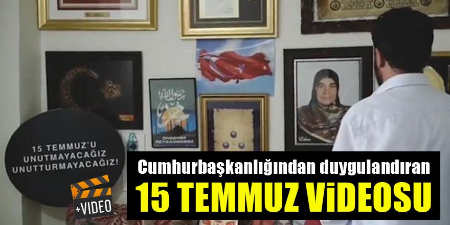 Cumhurbaşkanlığından 15 Temmuz videosu