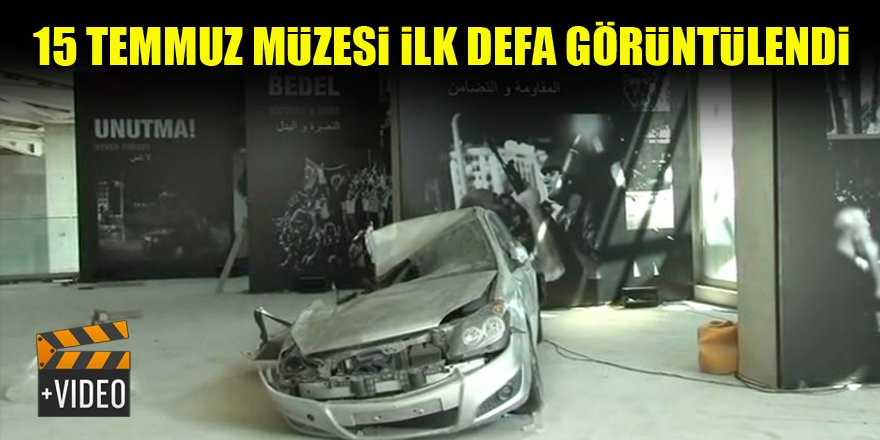 15 Temmuz Müzesi ilk defa görüntülendi