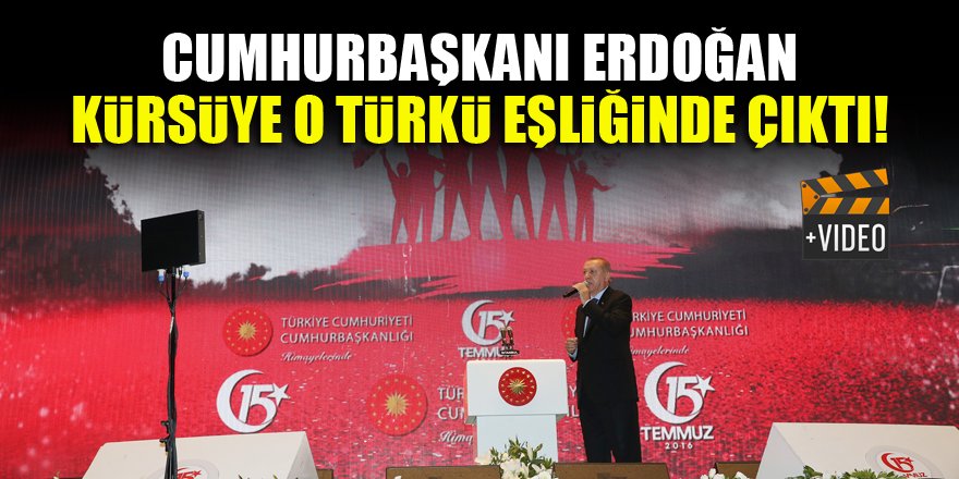 Cumhurbaşkanı Erdoğan kürsüye o türkü eşliğinde çıktı!