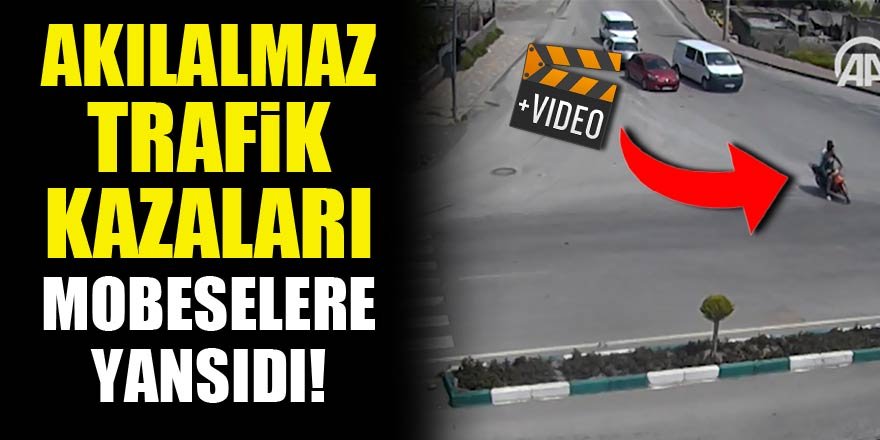 Akılalmaz trafik kazaları MOBESE kameralarında