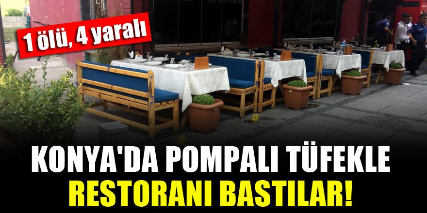 Konya'da pompalı tüfekle restoranı bastılar! 1 ölü 4 yaralı