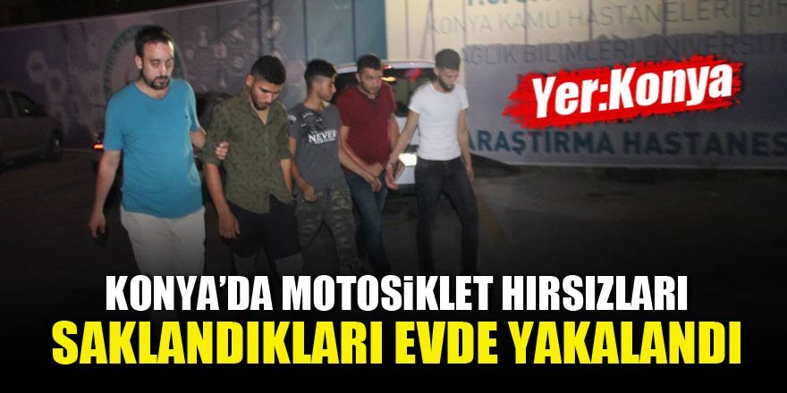 Konya'da motosiklet hırsızları saklandıkları evlerinde yakalandı