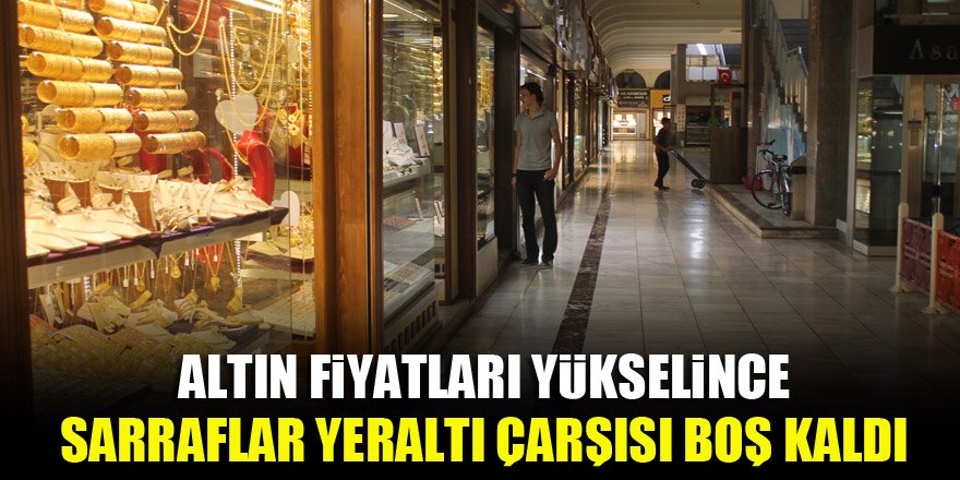 Altın fiyatları yükselince Sarraflar Çarşısı boş kaldı