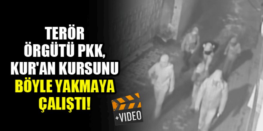 Terör örgütü PKK, Kur'an kursunu böyle yakmaya çalıştı