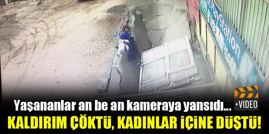 Kaldırım çöktü, kadınlar içine düştü!