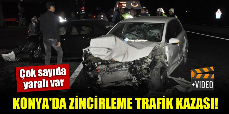 Konya'da zincirleme trafik kazası! Çok sayıda yaralı var