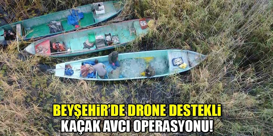 Beyşehir Gölü'nde drone destekli kaçak avcı operasyonu