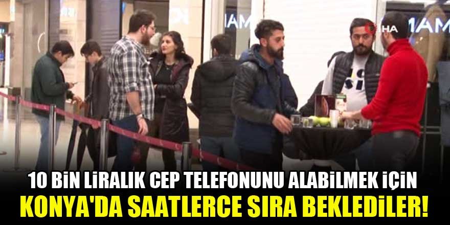 10 bin liralık cep telefonunu alabilmek için Konya'da saatlerce sıra beklediler!