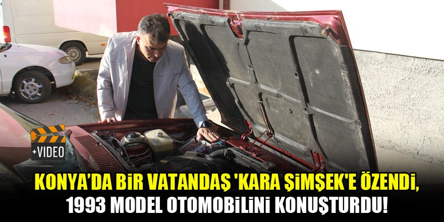 Konya'da bir vatandaş 'Kara Şimşek'e özendi, 1993 model otomobilini konuşturdu!