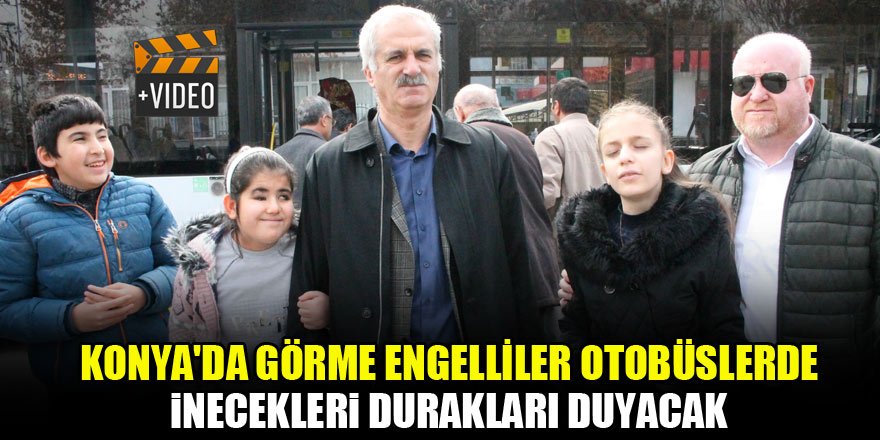 Konya'da görme engelliler otobüslerde inecekleri durakları duyacak