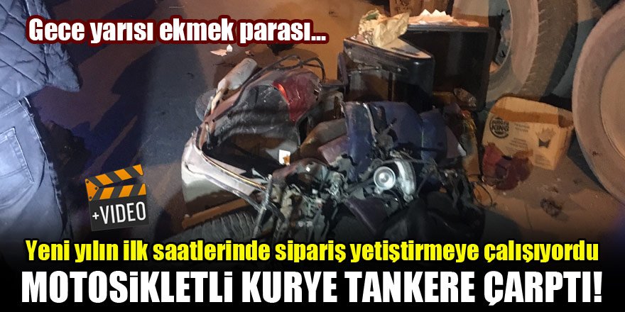 Yeni yılın ilk saatlerinde sipariş yetiştirmeye çalışıyordu...Motosikletli kurye tankere çarpıp ağır yaralandı!