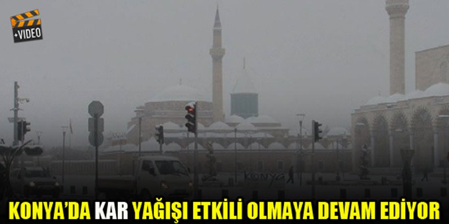 Konya’da kar yağışı etkili olmaya devam ediyor