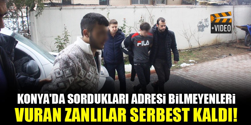 Konya'da sordukları adresi bilmeyenleri vuran zanlılar serbest kaldı!