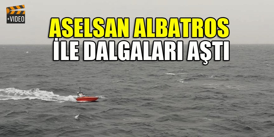 ASELSAN Albatros ile dalgaları aştı