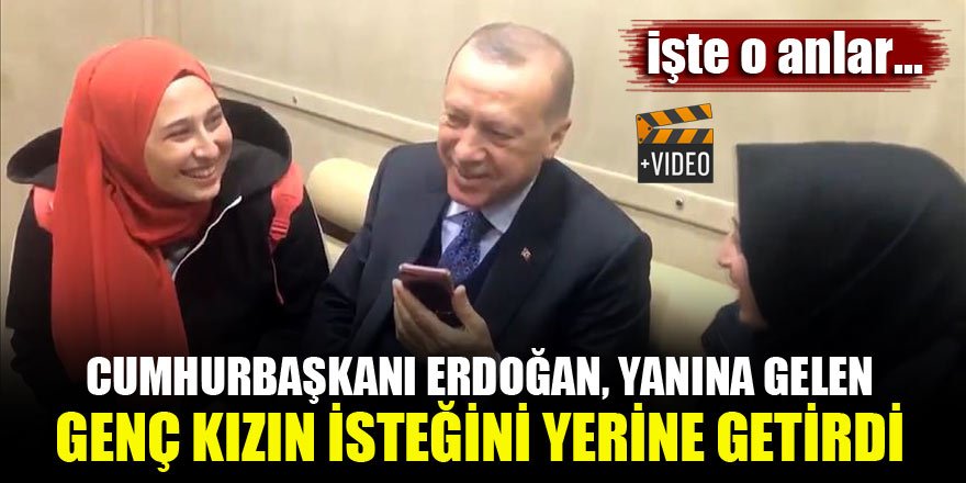 Cumhurbaşkanı Erdoğan, yanına gelen genç kızın isteğini yerine getirdi