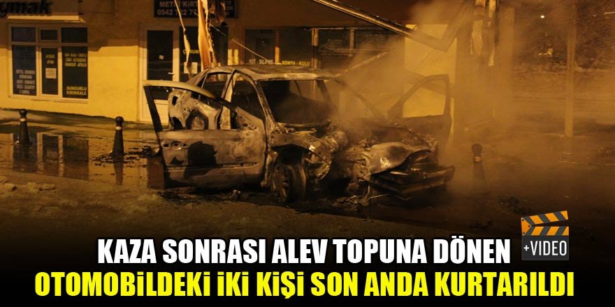 Kaza sonrası alev topuna dönen otomobildeki iki kişi son anda kurtarıldı