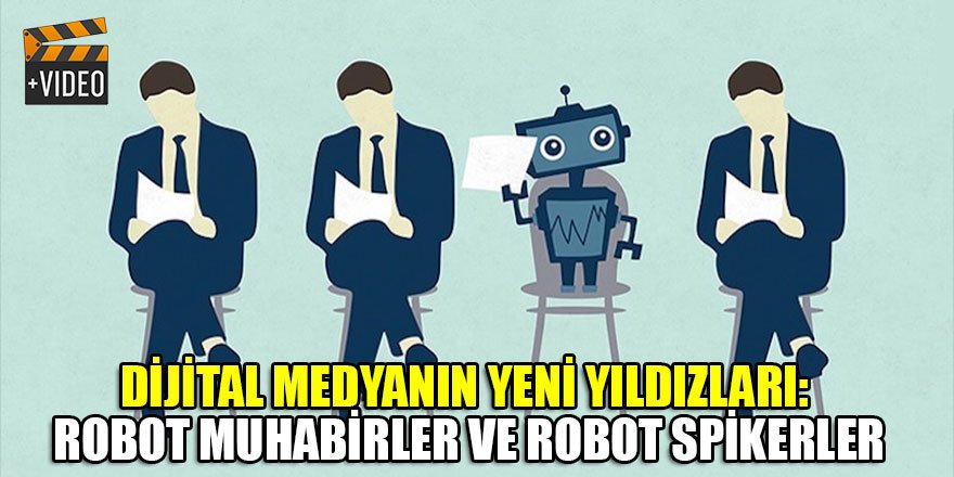 Dijital medyanın yeni yıldızları: Robot muhabirler ve robot spikerler