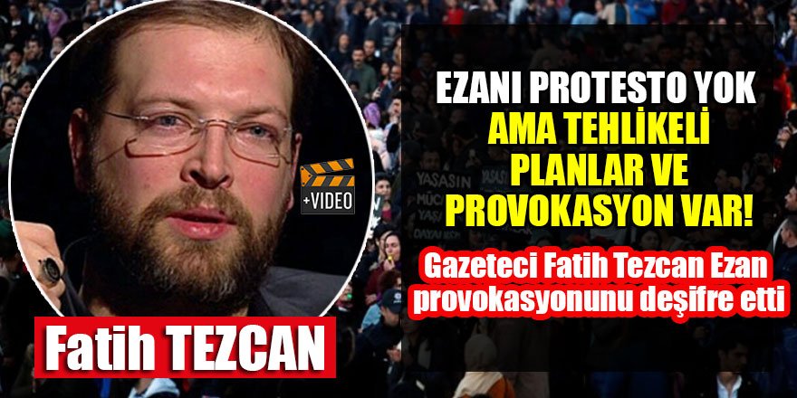 Ezanı Protesto Yok Ama Tehlikeli Planlar ve Provokasyon Var!