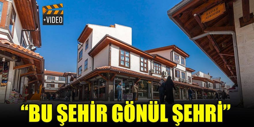 “Bu şehir gönül şehri”