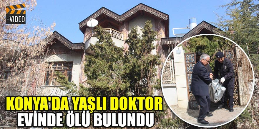 Konya'da yaşlı doktor evinde ölü bulundu