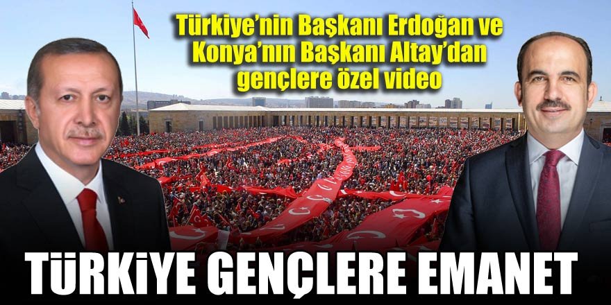 Türkiye'nin Başkanı Erdoğan ve Konya'nın Başkanı Altay'dan gençlere özel video