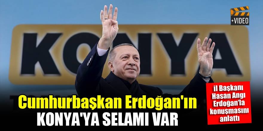 Cumhurbaşkan Erdoğan Konya'ya teşekkür edip selam gönderdi