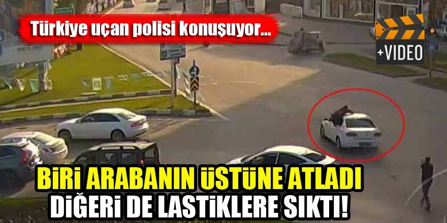 Türkiye uçan polisi konuşuyor...Biri arabanın üstüne atladı, diğeri de lastiklere sıktı!