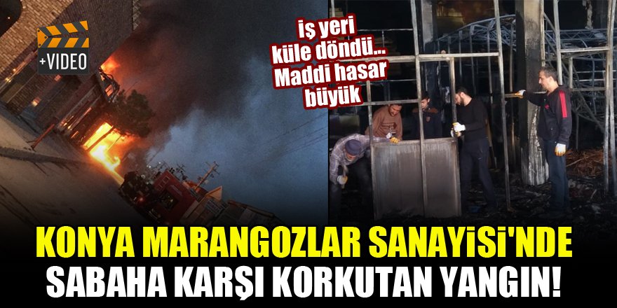 Konya Marangozlar Sanayisi'nde sabaha karşı korkutan yangın! İş yeri küle döndü...