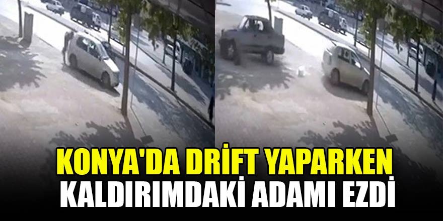 Konya'da drift yaparken kaldırımdaki adamı ezdi