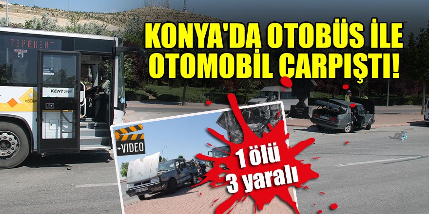 Konya'da otobüs ile otomobil çarpıştı: 4 yaralı