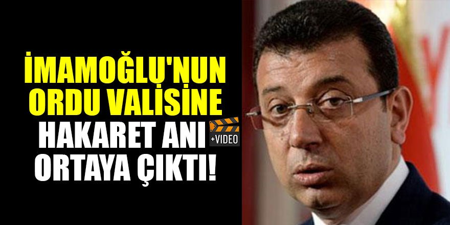 İmamoğlu'nun Ordu Valisi Seddar Yavuz'a hakaret anı ortaya çıktı!