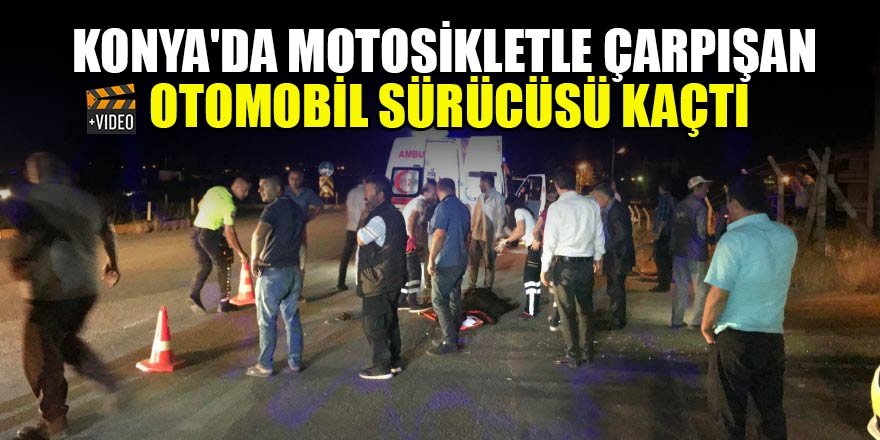 Konya'da motosikletle çarpışan otomobil sürücüsü kaçtı
