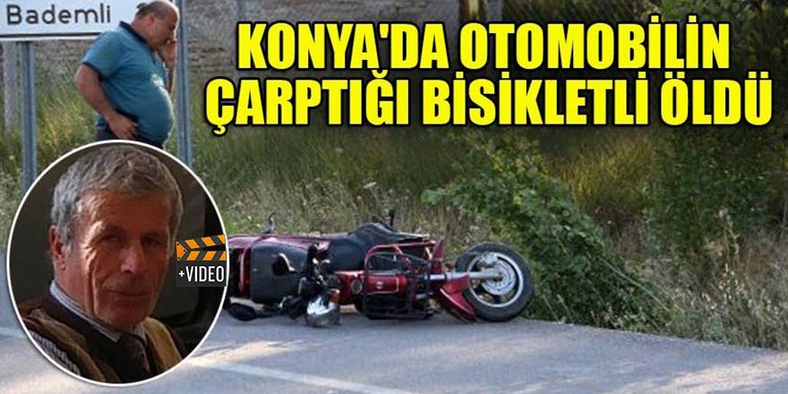 Konya'da otomobilin çarptığı elektrikli bisikletin sürücüsü hayatını kaybetti