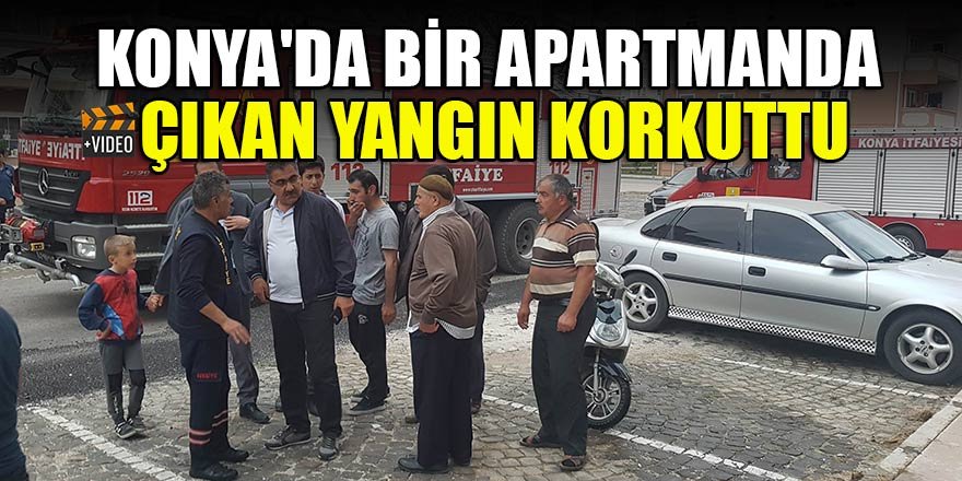 Konya'da apartmanda çıkan yangın korkuttu