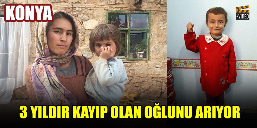 Konya'da 3 yıldır oğlunu arayan anne, çocuğunun bulunmasını istiyor