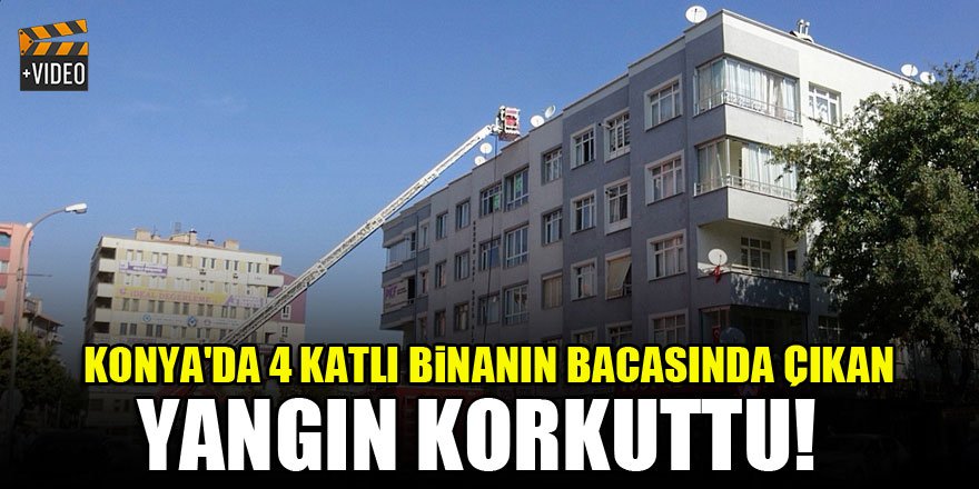 Konya'da 4 katlı binanın bacasında çıkan yangın korkuttu!