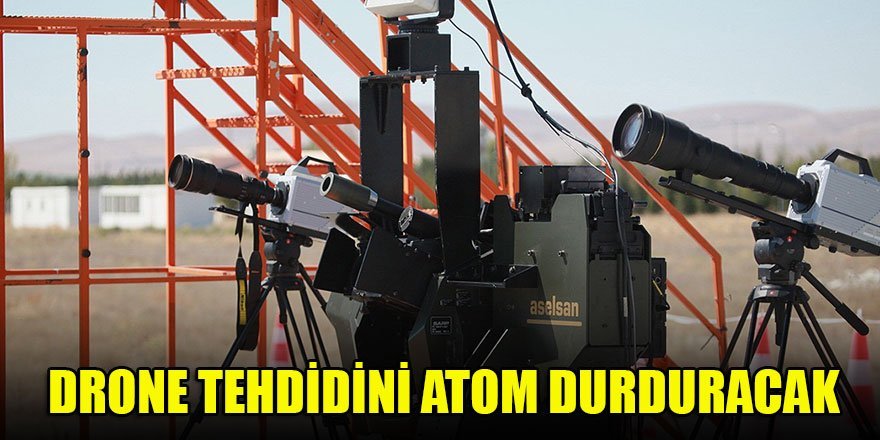 Drone tehdidini Atom durduracak