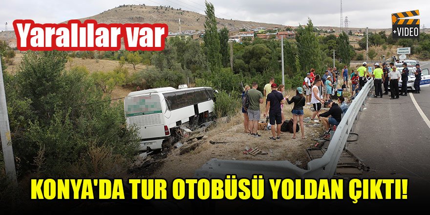 Konya'da tur otobüsü yoldan çıktı! Yaralılar var