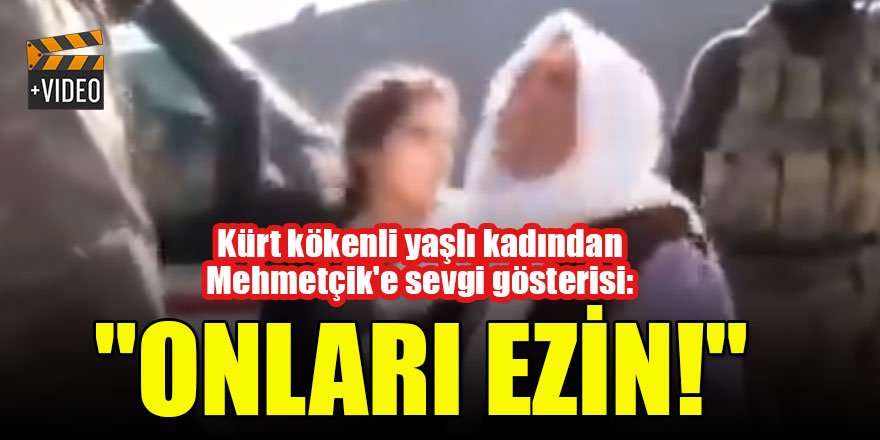 Kürt kökenli yaşlı kadından Mehmetçik'e sevgi gösterisi: "Onları ezin!"