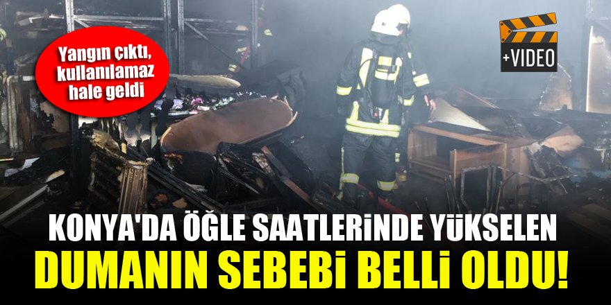 Konya'da öğle saatlerinde yükselen dumanın sebebi belli oldu!