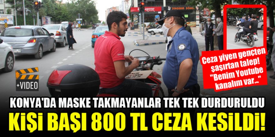 Konya'da maske takmayanlar tek tek durduruldu, kişi başı 800 TL ceza kesildi!