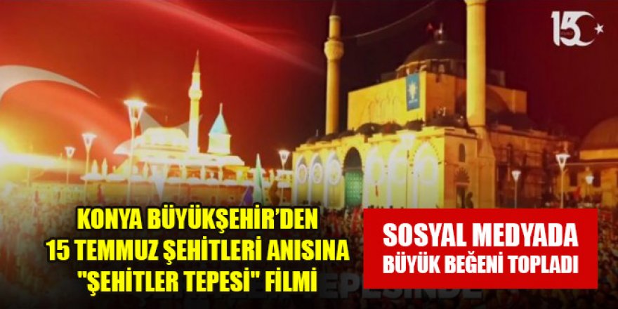 Konya Büyükşehir’den 15 Temmuz Şehitleri Anısına "Şehitler Tepesi" filmi